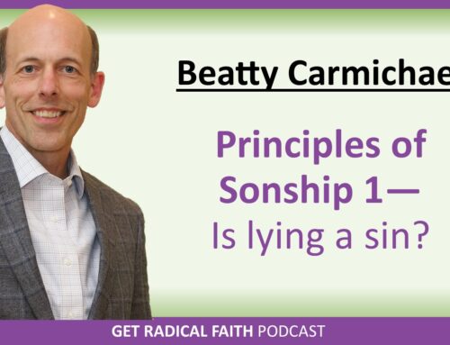 Principles of Sonship 1 – Is lying a sin? The key to serving the Lord (P088)